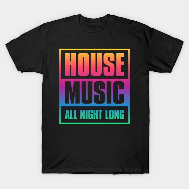 House Music All Night Long T-Shirt by mBs